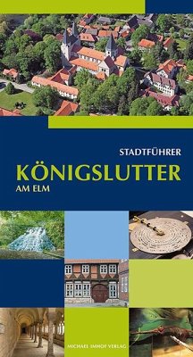 Königslutter am Elm Stadtführer - Bernatzky, Monika; Funke, Norbert; Hüner, Heinz; Kraus, Wilfried; Medefind, Heinrich; Rathgen, Klaus; Edelmann, Britta
