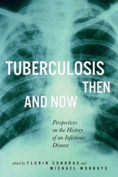 Tuberculosis Then and Now: Perspectives on the History of an Infectious Disease Volume 36 - Condrau, Flurin; Worboys, Michael