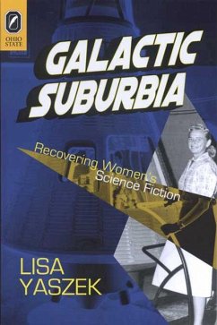 Galactic Suburbia: Recovering Women's Science Fiction - Yaszek, Lisa