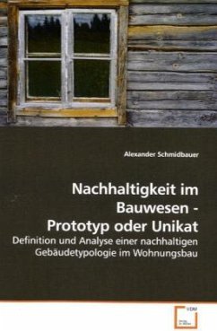 Nachhaltigkeit im Bauwesen - Prototyp oder Unikat - Schmidbauer, Alexander