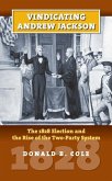 Vindicating Andrew Jackson: The 1828 Election and the Rise of the Two-Party System