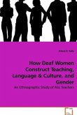 How Deaf Women Construct Teaching, Language & Culture, and Gender