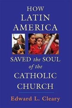 How Latin America Saved the Soul of the Catholic Church - Cleary, Edward L