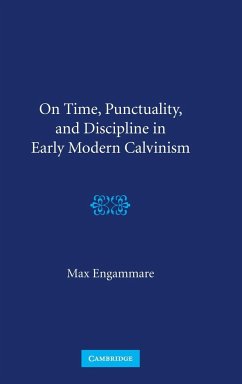 On Time, Punctuality, and Discipline in Early Modern Calvinism - Engammare, Max
