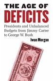 The Age of Deficits: Presidents and Unbalanced Budgets from Jimmy Carter to George W. Bush