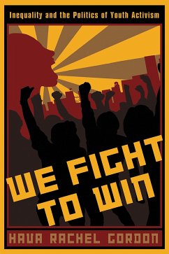 We Fight To Win: Inequality and the Politics of Youth Activism - Gordon, Hava Rachel
