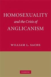 Homosexuality and the Crisis of Anglicanism - Sachs, William L