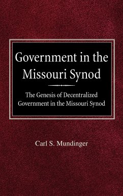 Government in the Missouri Synod The Genesis of Decentralized Government in the Missouri Synod - Mundinger, Carl S