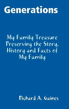 Generations Family Treasure Preserving The Story, History and Facts of My Family - Gaines, Richard A.