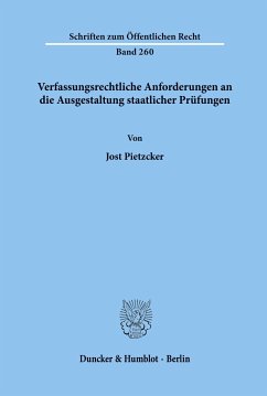 Verfassungsrechtliche Anforderungen an die Ausgestaltung staatlicher Prüfungen. - Pietzcker, Jost