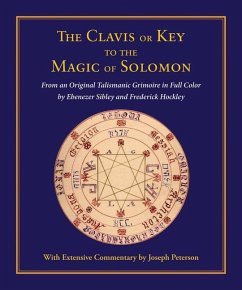 Clavis or Key to the Magic of Solomon: From an Original Talismanic Grimoire in Full Color by Ebenezer Sibley and Frederick Hockley - Peterson, Joseph