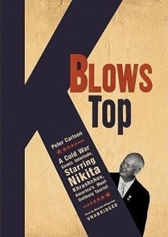 K Blows Top: A Cold War Comic Interlude Starring Nikita Khrushchev, America's Most Unlikely Tourist - Carlson, Peter