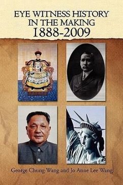 Eye Witness History In The Making-1888-2009 - George Chung Wang and Jo Anne Lee Wang