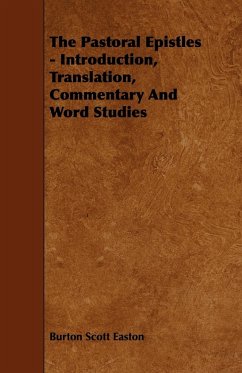 The Pastoral Epistles - Introduction, Translation, Commentary and Word Studies - Easton, Burton Scott