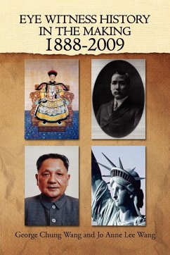 Eye Witness History in the Making-1888-2009 - George Chung Wang and Jo Anne Lee Wang; Wang, George C.