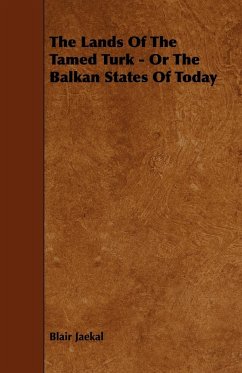 The Lands of the Tamed Turk - Or the Balkan States of Today - Jaekal, Blair