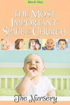 The Most Important Space in the Church: The Nursery - Hays, Rita B.