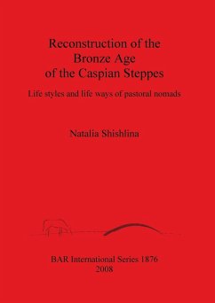 Reconstruction of the Bronze Age of the Caspian Steppes - Shishlina, Natalia