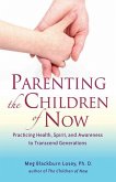 Parenting the Children of Now: Practicing Health, Spirit, and Awareness to Transcend Generations