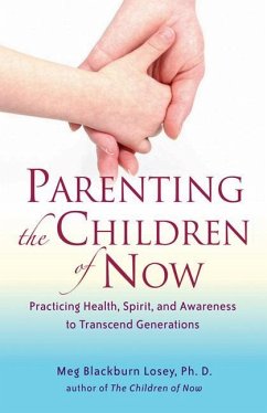 Parenting the Children of Now: Practicing Health, Spirit, and Awareness to Transcend Generations - Losey, Meg Blackburn (Meg Blackburn Losey)