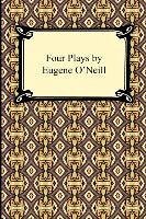Four Plays by Eugene O'Neill - O'Neill, Eugene Gladstone