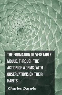 The Formation of Vegetable Mould, Through the Action of Worms, with Observations on Their Habits - Darwin, Charles