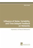 Influence of Noise, Variability, and Time-Delayed Feedback on Networks