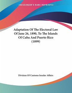 Adaptation Of The Electoral Law Of June 26, 1890, To The Islands Of Cuba And Puerto Rico (1899) - Division Of Customs Insular Affairs