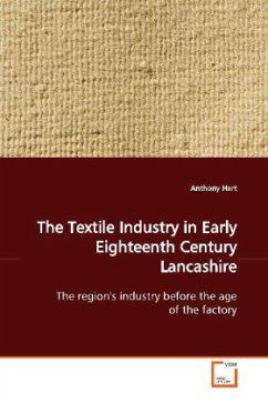 The Textile Industry in Early Eighteenth Century Lancashire - Hart, Anthony