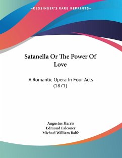 Satanella Or The Power Of Love - Harris, Augustus; Falconer, Edmund; Balfe, Michael William
