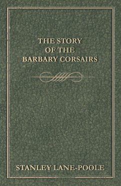 The Story of the Barbary Corsairs - Lane-Poole, Stanley