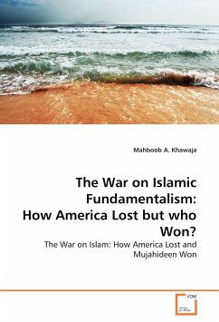 The War on Islamic Fundamentalism: How America Lost but who Won? - Khawaja, Mahboob A.