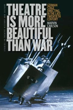 Theatre Is More Beautiful Than War: German Stage Directing in the Late Twentieth Century - Carlson, Marvin