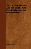 Two Lectures On Ezra And Nehemiah - With Practical Lessons For Remnant Days