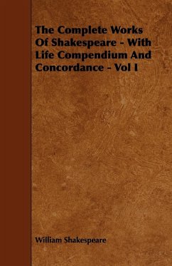 The Complete Works of Shakespeare - With Life Compendium and Concordance - Vol I - Shakespeare, William