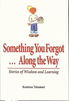 Something You Forgot...Along the Way: Stories of Wisdom and Learning - Takamori, Kentetsu