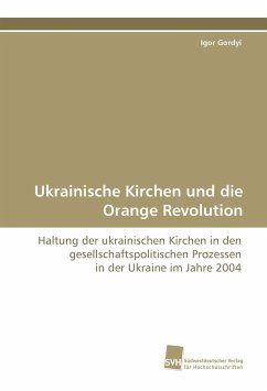 Ukrainische Kirchen und die Orange Revolution - Gordyi, Igor