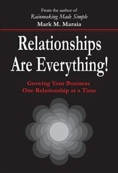 Relationships Are Everything!: Growing Your Business One Relationship at a Time - Maraia, Mark