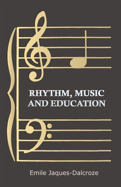 Rhythm, Music and Education - Jaques-Dalcroze, Emile