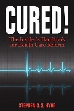 Cured! The Insider's Handbook for Health Care Reform - Hyde, Stephen S. S.