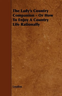 The Lady's Country Companion - Or How to Enjoy a Country Life Rationally - Loudon, Kyle