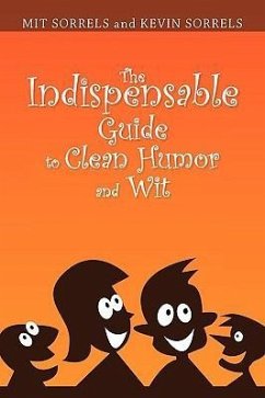 The Indispensable Guide to Clean Humor and Wit - Mit Sorrels and Kevin Sorrels