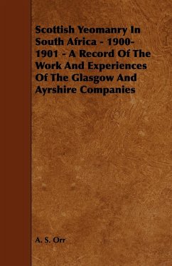 Scottish Yeomanry in South Africa - 1900-1901 - A Record of the Work and Experiences of the Glasgow and Ayrshire Companies - Orr, A. S.