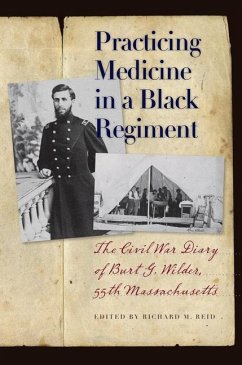 Practicing Medicine in a Black Regiment: The Civil War Diary of Burt G. Wilder, 55th Massachusetts