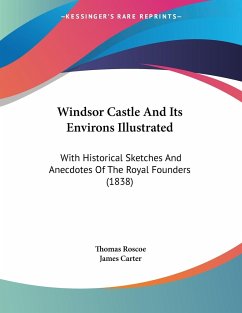 Windsor Castle And Its Environs Illustrated - Roscoe, Thomas
