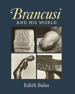 Brancusi and His World - Balas, Edith