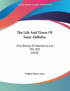 The Life And Times Of Saint Aldhelm - Jones, William Henry