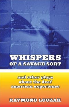 Whispers of a Savage Sort: And Other Plays about the Deaf American Experience - Luczak, Raymond