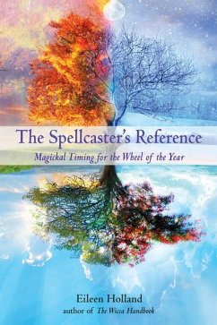 The Spellcaster's Reference: Magickal Timing for the Wheel of the Year - Holland, Eileen