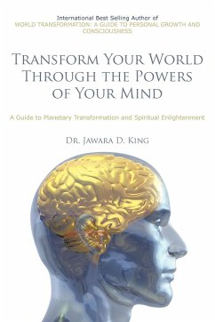 Transform Your World Through the Powers of Your Mind - King, Jawara D.